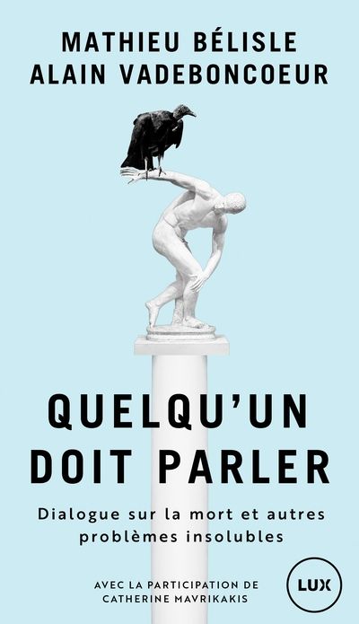 Quelqu'un doit parler : Dialogue sur la mort et autre problèmes insolubles par Mathieu Bélisle, Alain Vadeboncoeur
