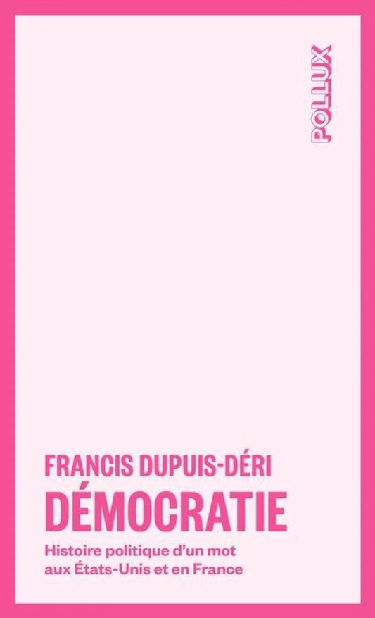 Démocratie par Francis Dupuis-Déri