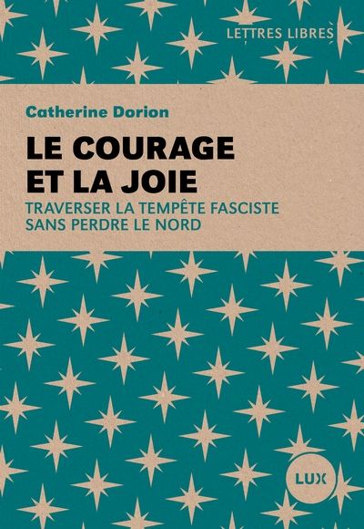 Le courage et la joie : Traverser la tempête fasciste sans perdre le Nord par Catherine Dorion