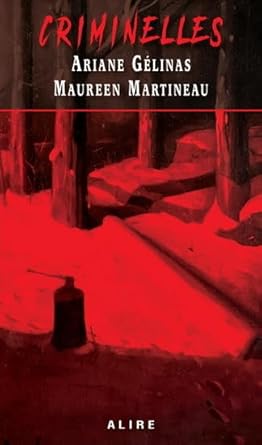 Criminelles Ariane Gélinas Maureen Martineau