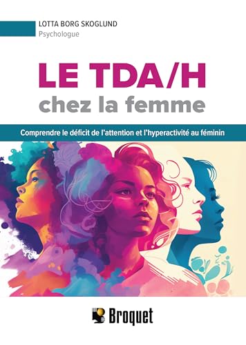 Le TDA/H chez la femme : Comprendre le déficit de l'attention et l'hyperactivité au féminin par Lotta Borg Skoglund