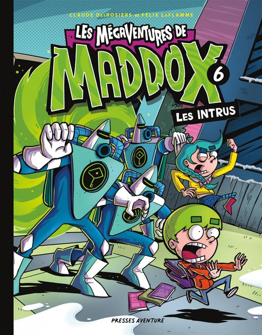 Les mégaventures de Maddox, tome 6 : Les intrus par Claude DesRosiers et Félix LaFlamme