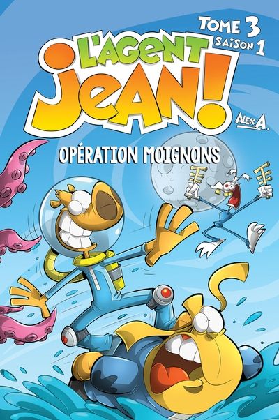 L'agent Jean!, Saison 1, tome 3 : Opération Moignons par Alex A.