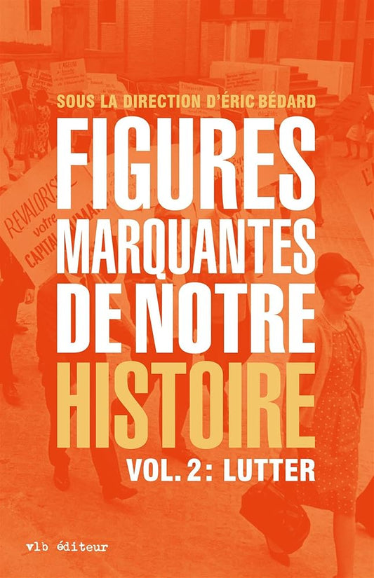 Figures marquantes de notre histoire, volume 2 : Lutter sous la direction d'Éric Bédard