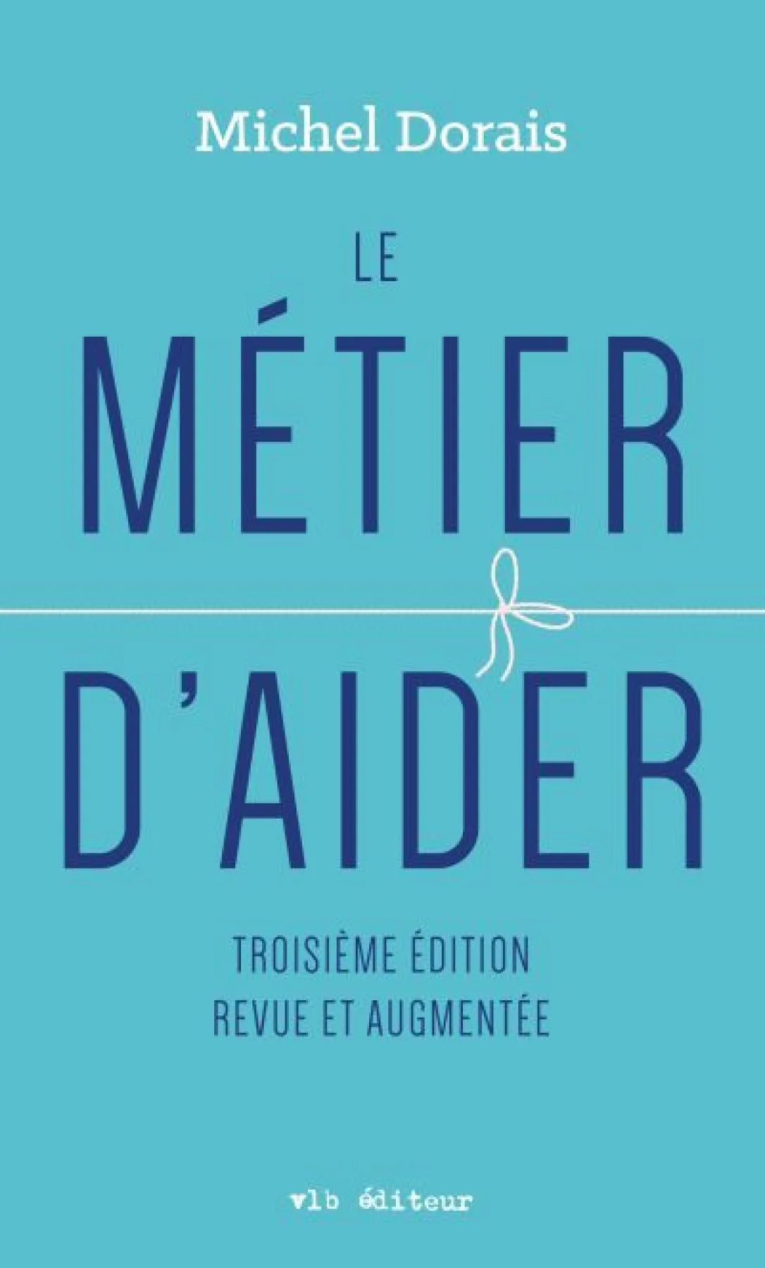 Le métier d'aider par Michel Dorais