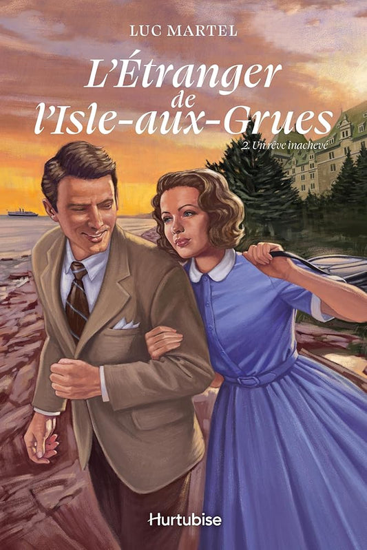 L'étranger de l'Isle-aux-Grues, tome 2 : Un rêve inachevé par Luc Martel
