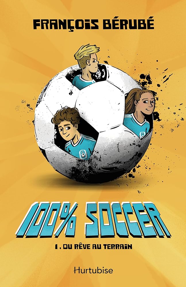 100% soccer, tome 1 : Du rêve au terrain par François Bérubé