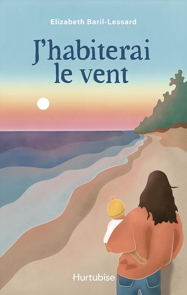 J'habiterai le vent par Elizabeth Baril-Lessard