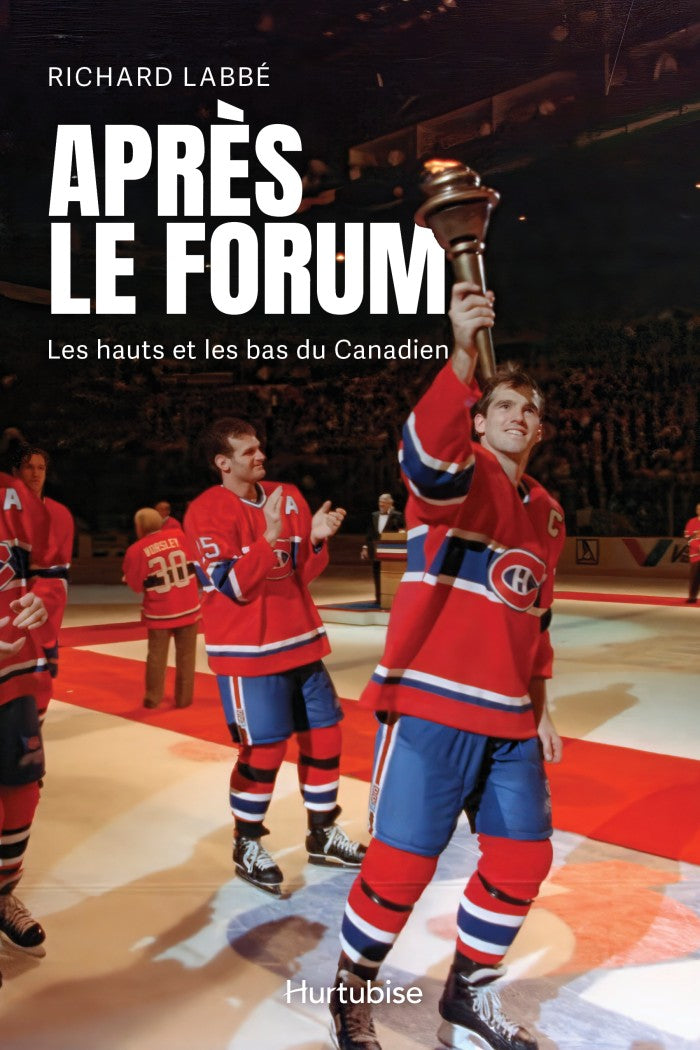 Après le Forum : Les hauts et les bas du Canadien par Richard Labbé