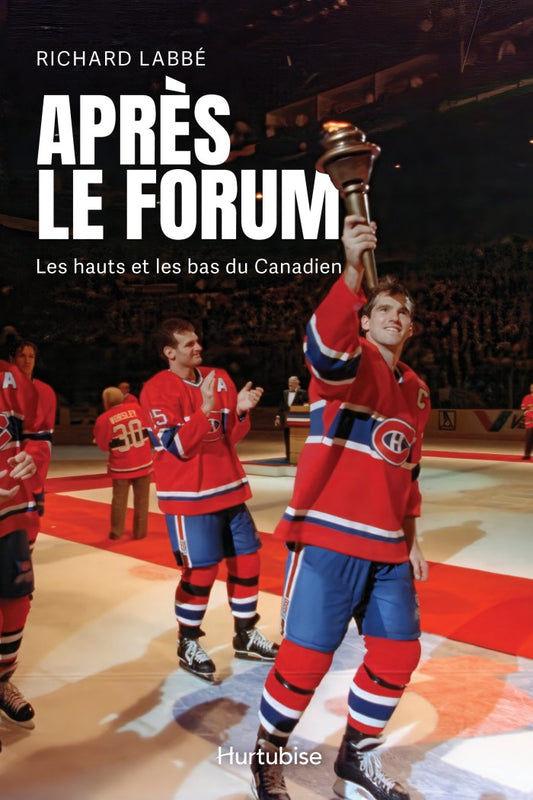 Après le Forum : Les hauts et les bas du Canadien par Richard Labbé