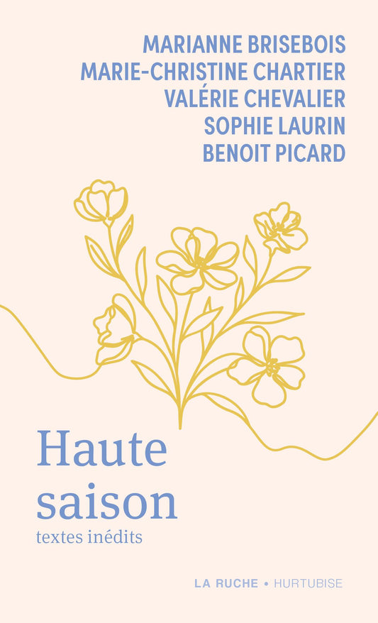 Haute saison : Textes inédits par Valérie Chevalier, Marie-Christine Chartier, Sophie Laurin, Marianne Brisebois, Benoit Picard