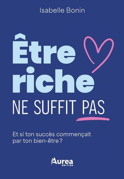 Être riche ne suffit pas : Et si ton succès commençait par ton bien-être? par Isabelle Bonin