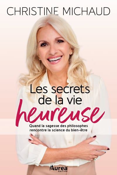 Les secrets de la vie heureuse par Christine Michaud