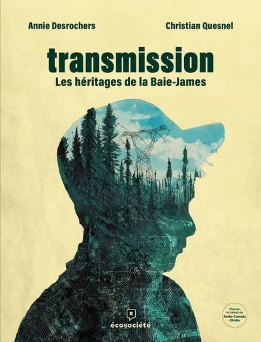 Transmission - Les héritages de la Baie James par Annie Desrochers et Christian Quesnel