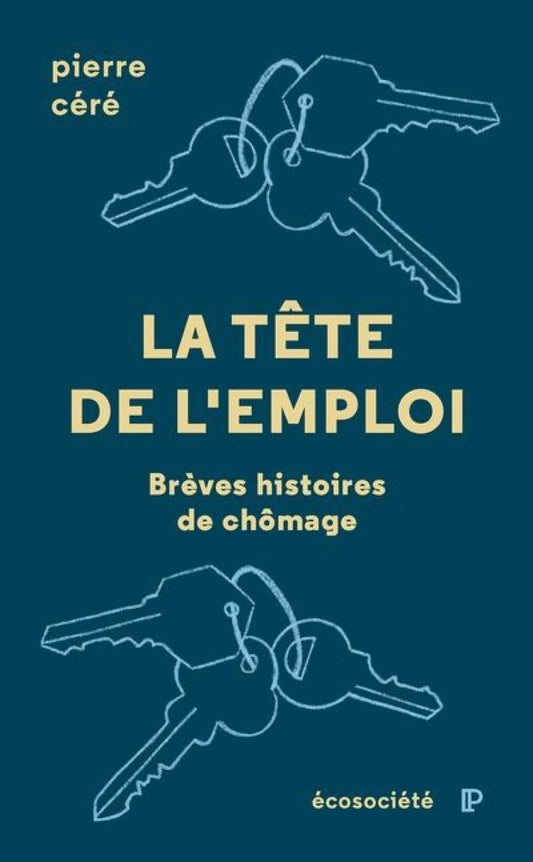 La tête de l'emploi : Brèves histoires de chômage par Pierre Céré