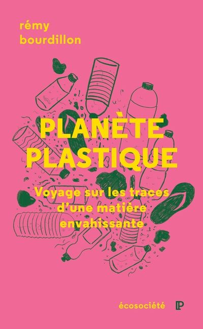 Planète plastique : Voyage sur les traces d'une matière envahissante par Rémy Bourdillon