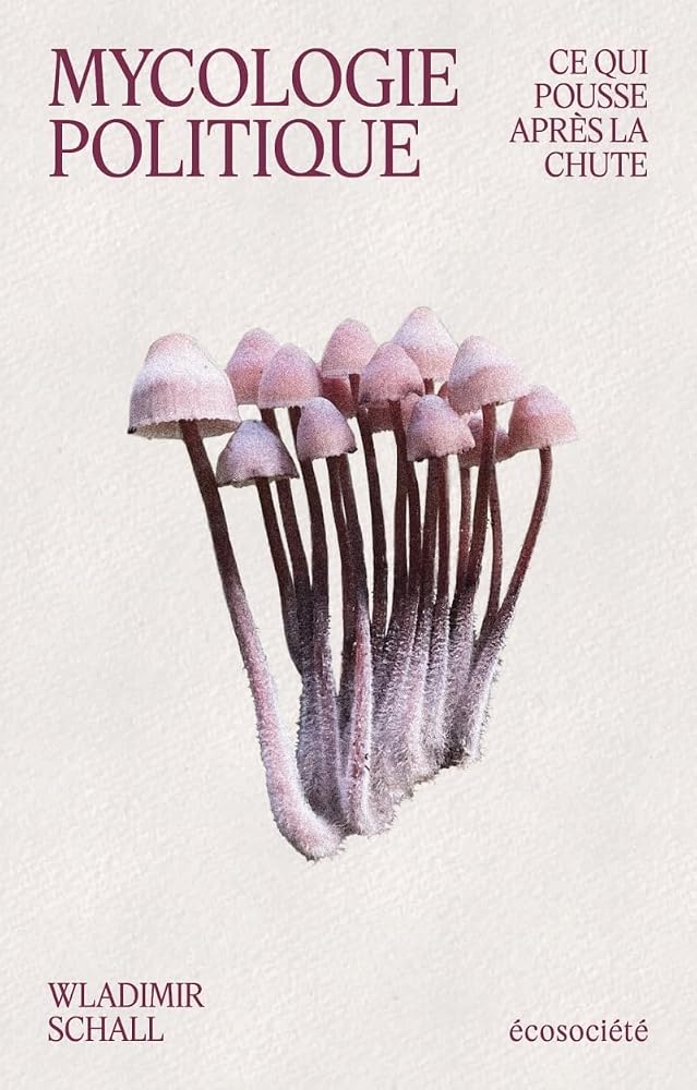 Mycologie politique : Ce qui pousse après la chute par Wladimir Schall