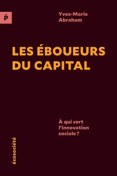 Les éboueurs du capital : À qui sert l'innovation sociale ? par Yves-Marie Abraham