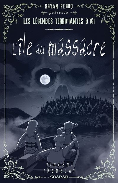Bryan Perro présente... les légendes terrifiantes d'ici : L'île au massacre par Vincent Tremblay