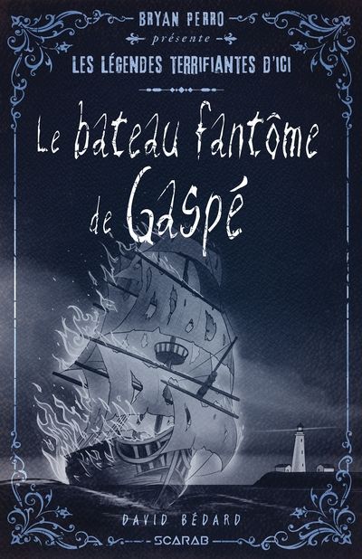 Bryan Perro présente... les légendes terrifiantes d'ici : Le bateau fantôme de Gaspé par David Bédard