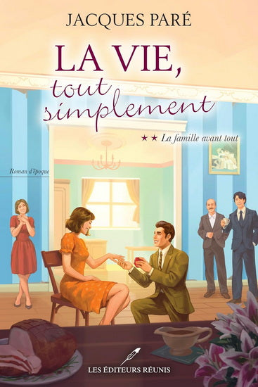 La vie, tout simplement, tome 2 : La famille avant tout par Jacques Paré