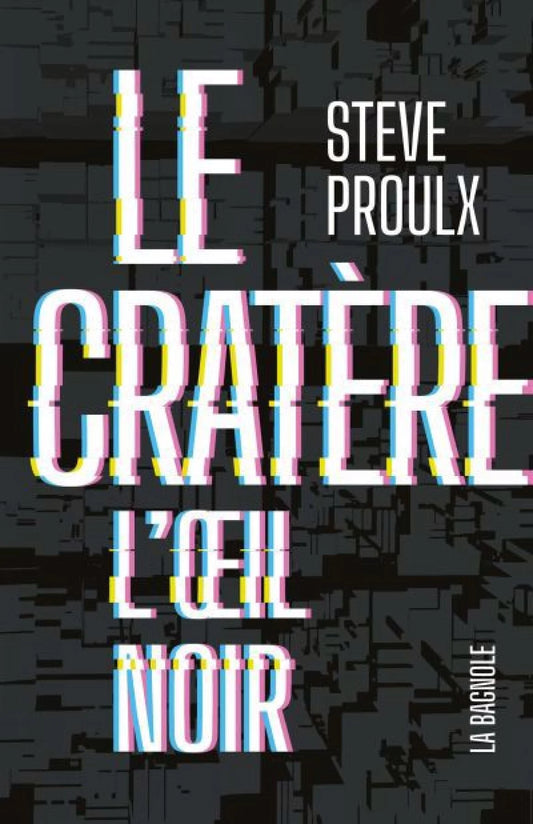Le Cratère, tome 3: L'oeil noir Steve Proulx