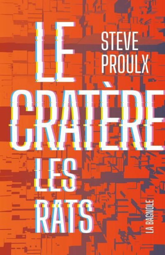 Le cratère, tome 4 : Les rats par Steve Proulx