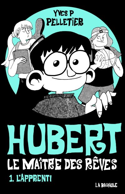 Hubert, le maître des rêves, tome 1 : L'apprenti par Yves P. Pelletier