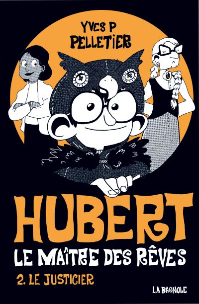 Hubert, le maître des rêves, t. 2 : Le justicier par Yves P. Pelletier