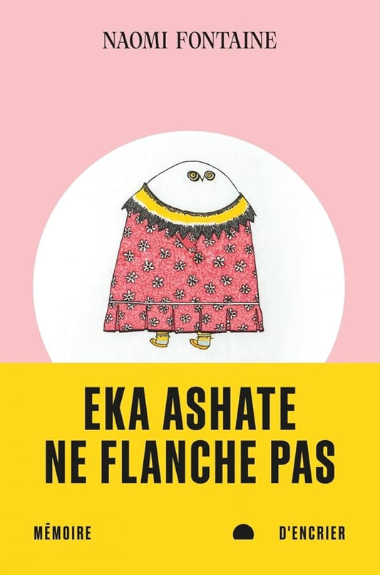 Eka ashate / Ne flanche pas par Naomi Fontaine