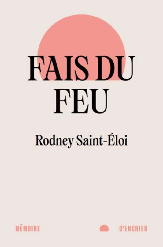 Fais du feu par Rodney Saint-Éloi