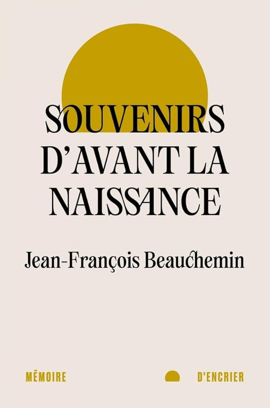 Souvenirs d'avant la naissance par Jean-François Beauchemin