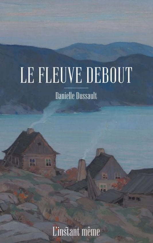 Le fleuve debout par Danielle Dussault