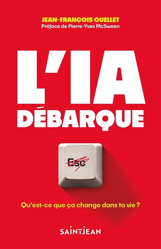 L'IA débarque. Qu'est-ce que ça change dans ta vie ? par Jean-François Ouellet