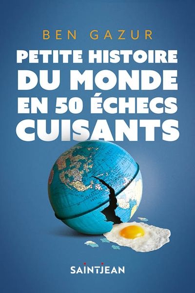 Petite histoire du monde en 50 échecs cuisants par Ben Gazur