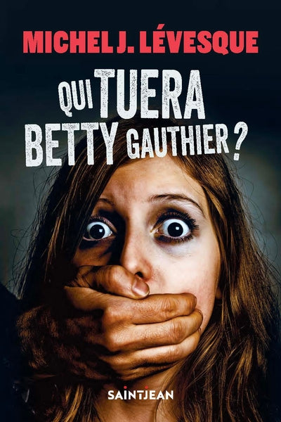 Qui tuera Betty Gauthier ? par Michel J. Lévesque