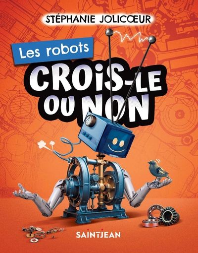 Crois-le ou non : Les robots par Stéphanie Jolicoeur