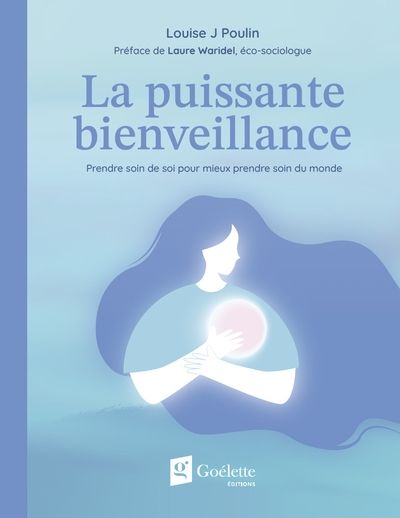 La puissante bienveillance : Prendre soin de soi pour mieux prendre soin du monde par Louise J Poulin