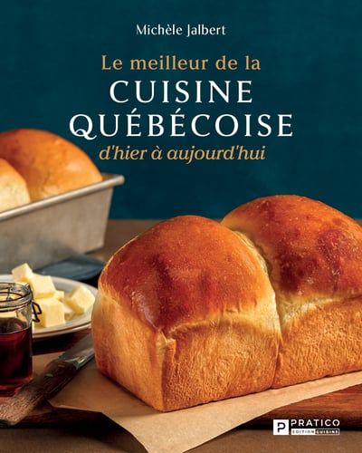 Le meilleur de la cuisine québécoise d'hier à aujourd'hui par Michèle Jalbert