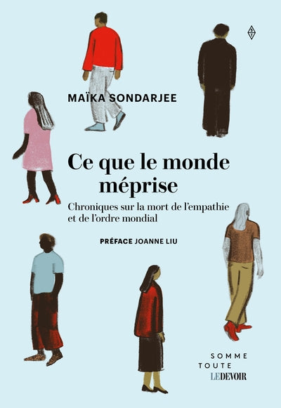 Ce que le monde méprise : Chroniques sur la mort de l’empathie et de l’ordre mondial par Maïka Sondarjee