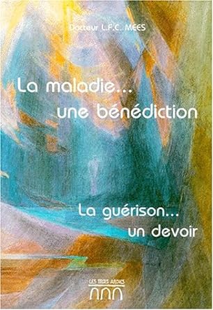 La maladie... une bénédiction. La guérison... un devoir livre