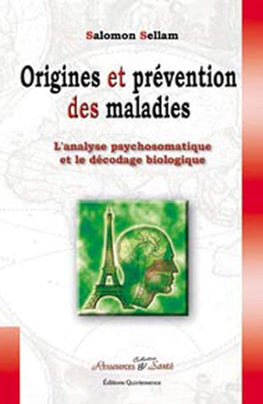 Origines et prévention des maladies : L'analyse psychosomatique et le décodage biologique Salomon Sellam