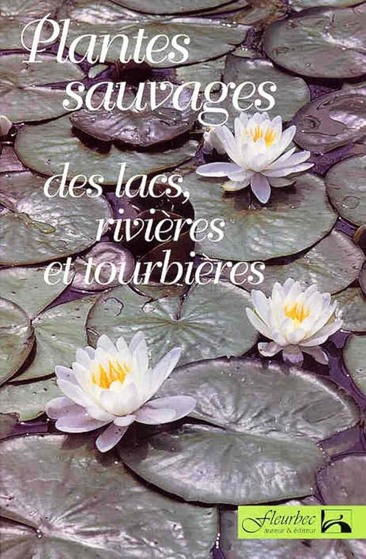 Plantes sauvages des lacs, rivières et tourbières (Guide d'identification Fleurbec)