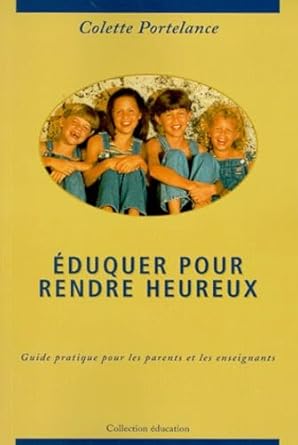 Éduquer pour rendre heureux Colette Portelance