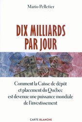 Dix milliards par jour : Comment la Caisse de dépôt et placement du Québec est devenue une puissance mondiale de l'investissement