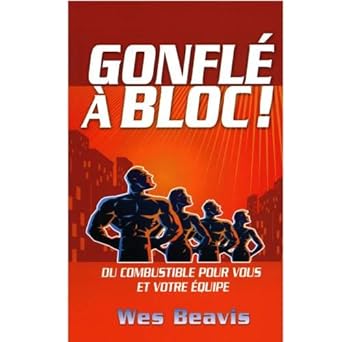 Gonflé à bloc : Du combustible pour vous et votre équipe livre Wes Beavis