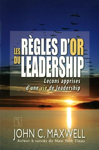 Les règles d'or du leadership par John C. Maxwell