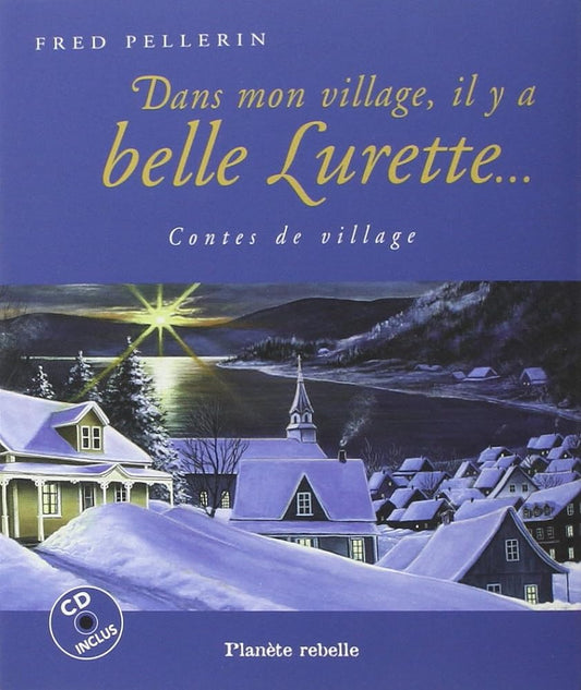 Dans mon village, il y a belle Lurette. Contes de village livre Fred Pellerin