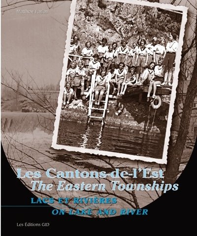 Les Cantons-de-l'Est : lacs et rivières = The Eastern Townships : in lake and river par Matthew Farfan