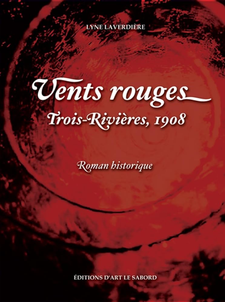 Vents rouges. Trois-Rivières, 1908 livre Lyne Laverdière